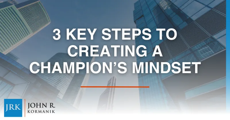 3 Key Steps to Creating a Champion’s Mindset
