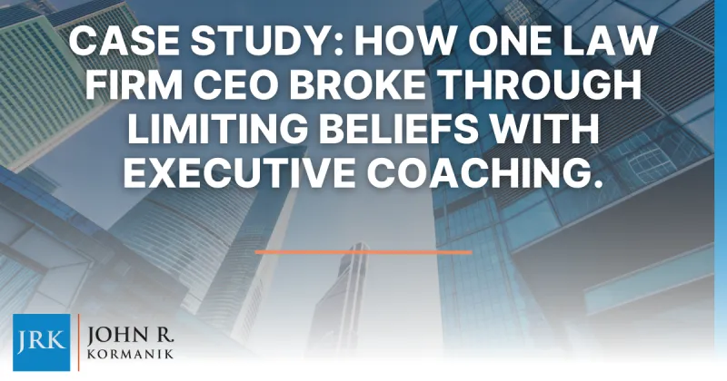 Case Study: How One Law Firm CEO Broke Through Limiting Beliefs With Executive Coaching