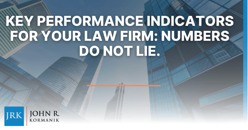 Key Performance Indicators for Your Law Firm: Numbers Do Not Lie.