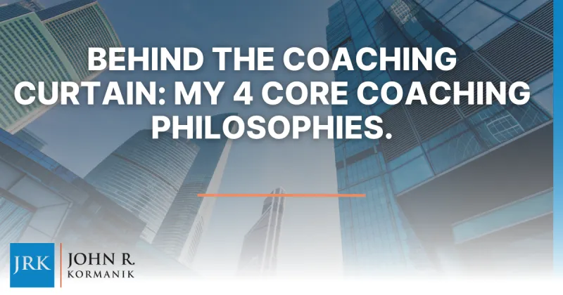 Behind The Coaching Curtain: My 4 Core Coaching Philosophies