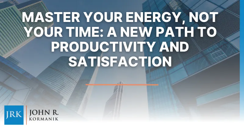 Master Your Energy, Not Your Time: A New Path to Productivity and Satisfaction